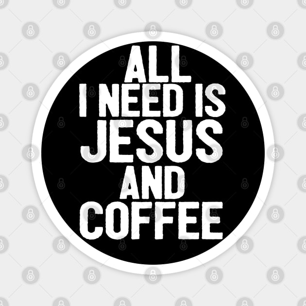 All I Need Is Jesus And Coffee Magnet by Happy - Design
